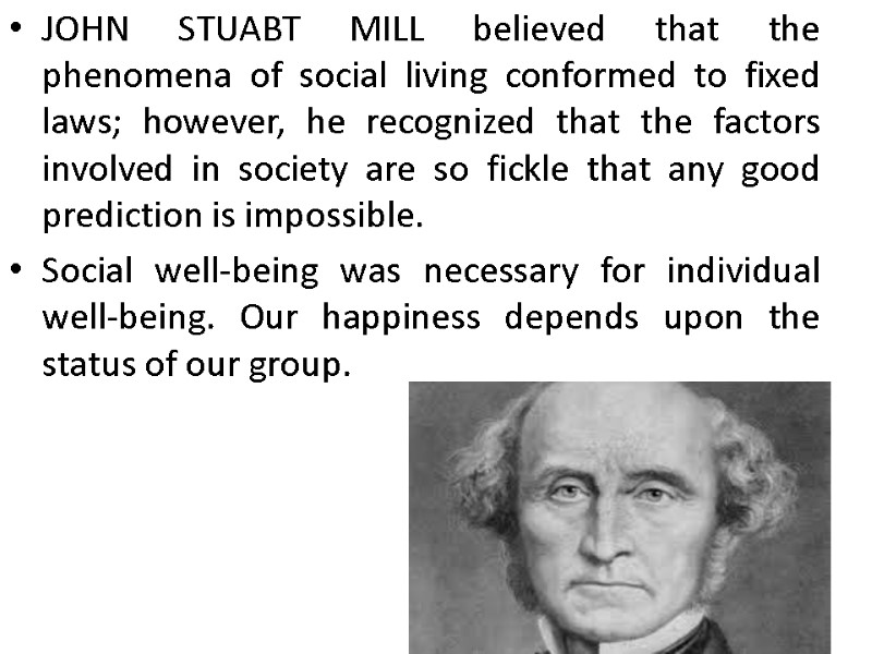 JOHN STUABT MILL believed that the phenomena of social living conformed to fixed laws;